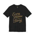 Every Home Has a Story — Script Tee
